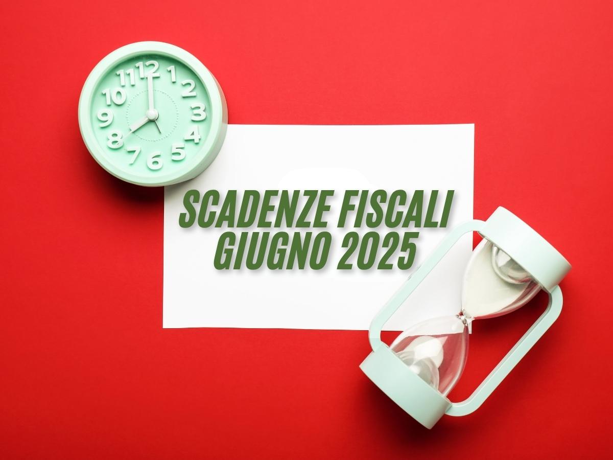 Giugno 2025, tutte le scadenze fiscali previste: l’elenco e le date aggiornate